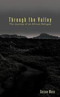 Through the Valley: The Journey of an African Refugee 1615078606 Book Cover