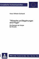 «Wuensche Und Begehrungen Sind Fluegel»: Die Genesis Der Utopie Bei Novalis 3820402616 Book Cover