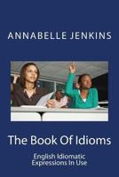 The Book of Idioms: English Idiomatic Expressions in Use 1518620116 Book Cover