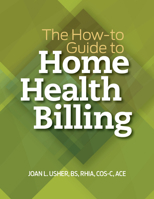 The How-to Guide to Home Health Billing 1601469314 Book Cover