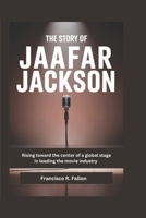 The Story of Jaafar Jackson: Rising toward the center of a global stage in leading the movie industry B0H147XVDY Book Cover