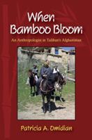 When Bamboo Bloom: An Anthropologist in Taliban's Afghanistan 157766700X Book Cover