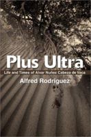 Plus Ultra: Life and Times of Alvar Nunez Cabeza de Vaca 059519009X Book Cover