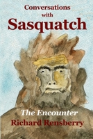 Conversations With Sasquatch: The Encounter 1940736684 Book Cover