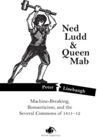 Ned Ludd & Queen Mab: Machine-Breaking, Romanticism, and the Several Commons of 1811-12 1604867043 Book Cover