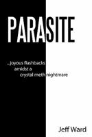 Parasite: Joyous Flashbacks Amidst a Crystal Meth Nightmare 1452049556 Book Cover