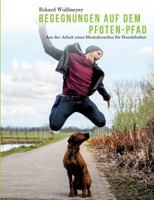 Begegnungen auf dem Pfoten-Pfad: Aus der Arbeit eines Mentalcoaches für Hundhalter 3746076862 Book Cover