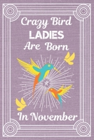 Crazy Bird Ladies Are Born In November: BIRD LOVER gifts: Crazy Bird Lady: This Bird Notebook Bird Journal has a fun pink sparkly cover its 6x9in size 120 pages lined ruled great for birthdays and Chr 1692554565 Book Cover