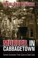 Murder in Cabbagetown: Toronto Auctioneer Finds Clues to Solve Case 1460206878 Book Cover