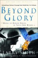 Beyond Glory: Medal of Honor Heroes in Their Own Words 0393325628 Book Cover