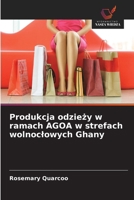 Produkcja odziezy w ramach AGOA w strefach wolnoclowych Ghany (Polish Edition) 6209948332 Book Cover
