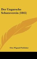 Der Ungarsche Schutzverein (1845) 1160446873 Book Cover