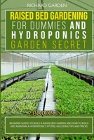 Raised Bed Gardening for Dummies and Hydroponics Garden Secret: This book includes: Beginner Guides to Build a Raised Bed and how to Build and ... Guide to Raised Bed and Hydroponic Garden) 1801150230 Book Cover