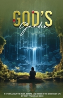 Gods Garden: A Story about the Bugs, Beasts, and Weeds in the Garden of life 1965555209 Book Cover