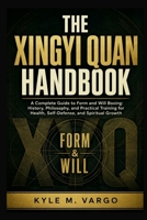 The Xingyi Quan Handbook: A Complete Guide to Form and Will Boxing: History, Philosophy, and Practical Training for Health, Self-Defense, and Spiritual Growth B0H9P9GZ36 Book Cover