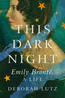 This Dark Night: Emily Bronte, A Life 1324037113 Book Cover