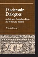 Diachronic Dialogues: Authority and Continuity in Homer and the Homeric Tradition (Greek Studies) 0739111345 Book Cover
