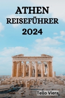 ATHEN REISEFÜHRER 2024: Der ultimative Leitfaden und Tipps zu Aktivitäten, Unterkünften, Sehenswürdigkeiten in Athen und vielem mehr (German Edition) B0CQGR4M2R Book Cover