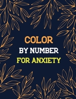 Color by Number for Anxiety: Adult Coloring Book by Number for Anxiety Relief, Scripture Coloring Book for Adults & Teens Beginners, Books for Adults Relaxation Large Print B083XRVS42 Book Cover