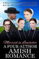 Married in Lancaster a Four-Author Amish Romance 1537476009 Book Cover