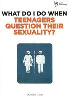 What Do I Do When Teenagers Question Their Sexuality? 0310291984 Book Cover