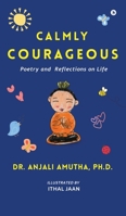 Calmly Courageous: Poetry and Reflections on Life B0GGJ7JMYL Book Cover