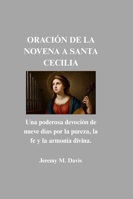ORACIÓN DE LA NOVENA A SANTA CECILIA: Una poderosa devoción de nueve días por la pureza, la fe y la armonía divina. B0G34DB695 Book Cover