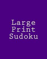 Large Print Sudoku: 80 Easy to Read, Large Print Sudoku Puzzles 1482000474 Book Cover