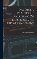 Das Diner, practische Anleitung zu dessen Service und Arrangement 1017823022 Book Cover