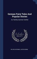 German Popular Stories and Fairy Tales, As Told by Gammer Grethel 1020701889 Book Cover