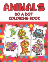 ANIMAL DO A DOT COLORING BOOK: Learn as you play:  Do a dot page a day. Gift For Kids Ages 1-3, 2-4, 3-5, Baby, Toddler, Preschool, ... B088JNVKBC Book Cover