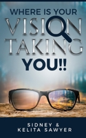 Where Is Your Vision Taking You To!! B0BS8SKYWY Book Cover