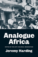 Analogue Africa: Notes on the Anti-Colonial Imagination 1804295949 Book Cover