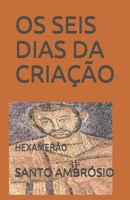 OS SEIS DIAS DA CRIAÇÃO: HEXAMERÃO (Portuguese Edition) 1672632293 Book Cover