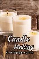 Candle Making: Candle Making for Beginners: Mother's Day Gifts B09327F1X1 Book Cover