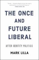 The Once and Future Liberal: After Identity Politics 0062697439 Book Cover