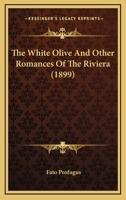 The White Olive: And Other Romances of the Riviera 1166464415 Book Cover