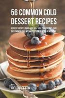 56 Common Cold Dessert Solutions: Dessert Recipes That Will Help You Prevent and Cure the Common Cold Without the Use of Pills or Medicine 1717505848 Book Cover