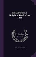 Roland Graeme: Knight: A Novel of Our Time 1505555043 Book Cover