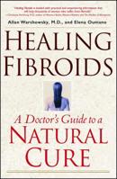 Healing Fibroids: A Doctor's Guide to a Natural Cure 0743418247 Book Cover