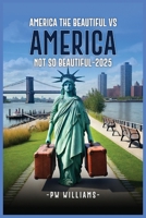 America the Beautiful Vs America Not So Beautiful Now 2025 B0FBGVSFDY Book Cover