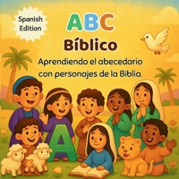 ABC Bíblico: Aprendiendo el abecedario con personajes de la Biblia. B0FGJVN4TF Book Cover
