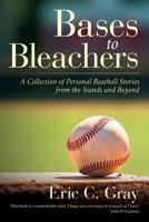 Bases to Bleachers: A Collection of Personal Baseball Stories from the Stands and Beyond 1641111798 Book Cover