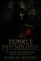 Dunkle Psychologie: Die Gesetze der Manipulation, Macht und Kontrolle: Psychospiele, Verführung & Strategien der unsichtbaren Macht (German Edition) B0FN4FHWRS Book Cover