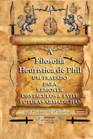 A Filosofia Heurística de Phil: UM TRATADO PARA REMOVER OBSTÁCULOS & EVITE FUTURAS ARMADILHAS B0BZ2WFVSX Book Cover