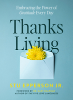 Thanks-Living: Embracing the Power of Gratitude Every Day 080243889X Book Cover