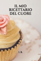 Il Mio Ricettario del Cuore: Libro di ricette - Crea il tuo ricettario personale - Da compilare con nome, ingredienti e preparazione della ricetta - Pu� contenere fino a 70 ricette! 165486854X Book Cover