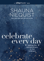 Celebrate Every Day: Seeing the Extraordinary in the Ordinary 0310167868 Book Cover