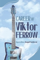 Career Of Viktor Farrow: Operation Angel Seducer: Life Story Of Angela Morales B09CGBM61W Book Cover