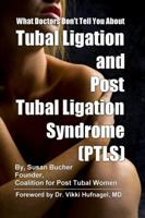 What Doctors Don't Tell You About Tubal Ligation and Post Tubal Ligation Syndrome (PTLS) 1411675045 Book Cover